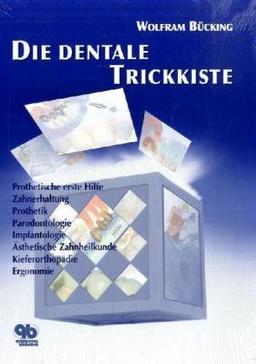 Dentale Trickkiste: Prothetisch erste Hilfe, Zahnerhaltung, Prothetik, Paradontologie, Implantologie, Ästhetische Zahnheilkunde, Kieferorthopädie, Ergonomie