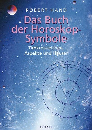 Das Buch der Horoskopsymbole: Tierkreiszeichen, Aspekte und Häuser