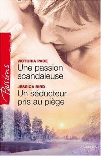 Une passion scandaleuse. Un séducteur pris au piège