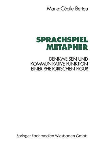 Sprachspiel Metapher: Denkweisen Und Kommunikative Funktion Einer Rhetorischen Figur (German Edition)