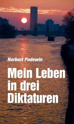 Mein Leben in drei Diktaturen: Episodisches eines Insiders im Kalten Krieg