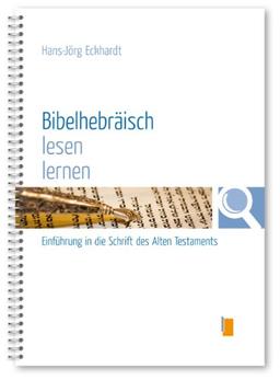 Bibelhebräisch lesen lernen: Einführung in die Schrift des Alten Testaments