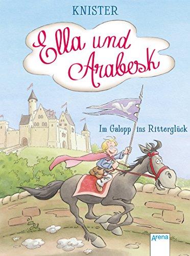 Ella und Arabesk. Im Galopp ins Ritterglück