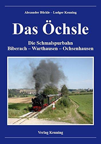 Das Öchsle: Die Schmalspurbahn Biberach - Warthausen - Ochsenhausen