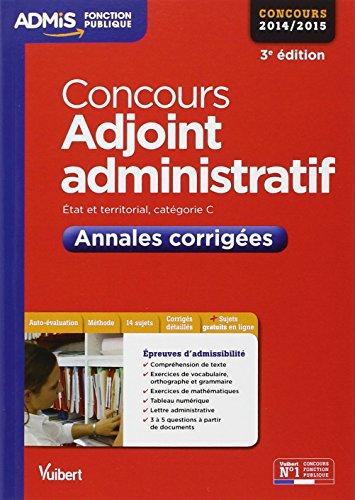 Concours adjoint administratif : Etat et territorial, catégorie C : annales corrigées, concours 2014-2015