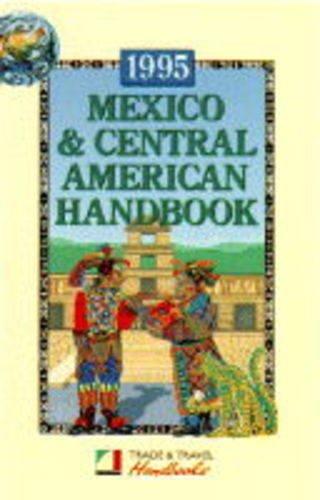 Mexico and Central American Handbook 1995 (Trade & Travel Handbooks)