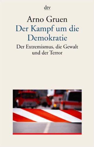 Der Kampf um die Demokratie: Der Extremismus, die Gewalt und der Terror