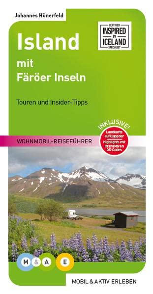 Island mit Färöer Inseln: Wohnmobil-Reiseführer (MOBIL & AKTIV ERLEBEN - Wohnmobil-Reiseführer: Touren und Insider-Tipps)