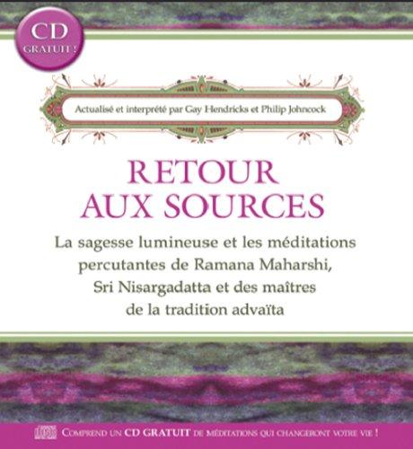 Retour aux sources : La sagesse lumineuse et les méditations percutantes de Ramana Maharshi, Sri Nisargadatta et des maîtres de la tradition advaïta (1CD audio)