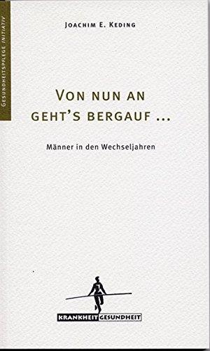 Von nun an geht's bergauf...: Männer in den Wechseljahren (Gesundheitspflege initiativ)