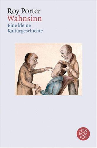 Wahnsinn: Eine kleine Kulturgeschichte