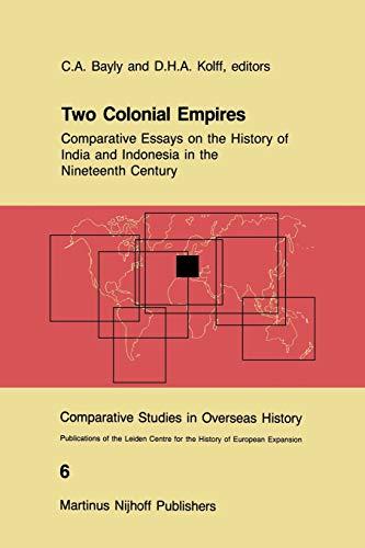 Two Colonial Empires: Comparative Essays on the History of India and Indonesia in the Nineteenth Century (Comparative Studies in Overseas History, 6, Band 6)