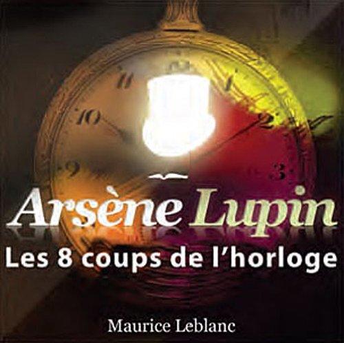 Arsène Lupin. Les 8 coups de l'horloge