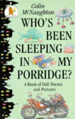 Who's Been Sleeping in My Porridge?: A Book of Wacky Poems and Pictures