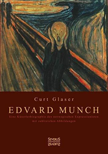 Edvard Munch: Eine Künstlerbiographie des norwegischen Expressionisten mit zahlreichen Abbildungen