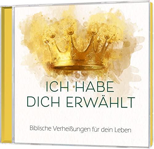 Ich habe dich erwählt: Biblische Verheißungen für dein Leben