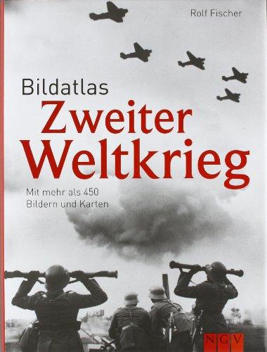 Bildatlas Zweiter Weltkrieg. Mit mehr als 450 Bildern und Karten