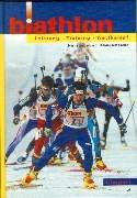 Biathlon. Leistung - Training - Wettkampf: Ein Lehrbuch für Trainer, Übungsleiter und Aktive