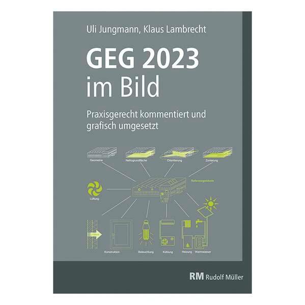 GEG 2023 im Bild: Praxisgerecht kommentiert und grafisch umgesetzt