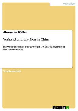 Verhandlungstaktiken in China: Hinweise für einen erfolgreichen Geschäftsabschluss in der Volksrepublik