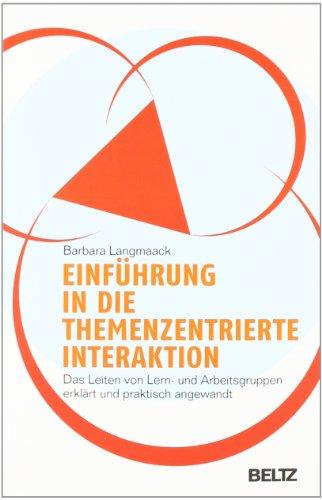 Einführung in die Themenzentrierte Interaktion (TZI): Das Leiten von Lern- und Arbeitsgruppen erklärt und praktisch angewandt (Beltz Taschenbuch / Psychologie)