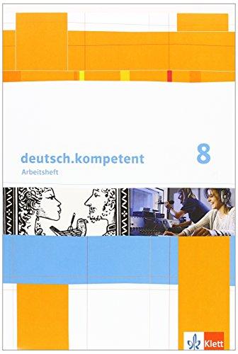 deutsch.kompetent / Arbeitsheft mit Lösungen 8. Klasse: Allgemeine Ausgabe