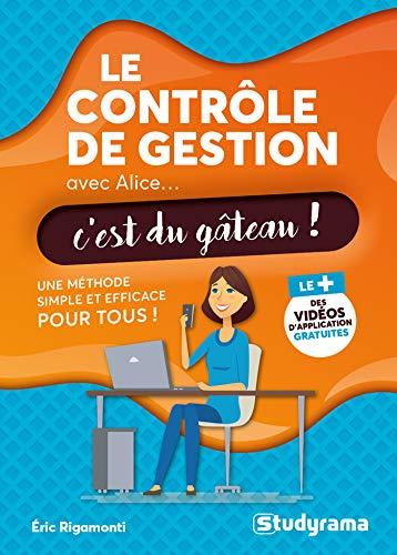 Le contrôle de gestion avec Alice... c'est du gâteau ! : une méthode simple et efficace pour tous !