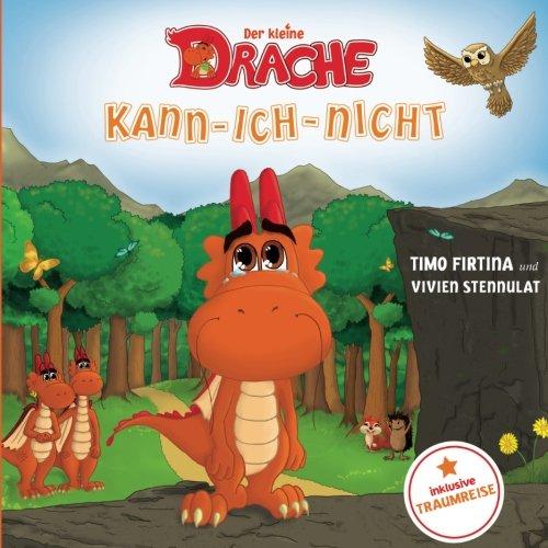 Der kleine Drache Kann-Ich-Nicht: Eine drachenstarke Mutmach-Geschichte für alle kleinen Kann-ich-nicht-Sager