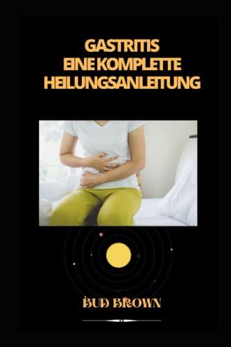 GASTRITIS EINE KOMPLETTE HEILUNGSANLEITUNG