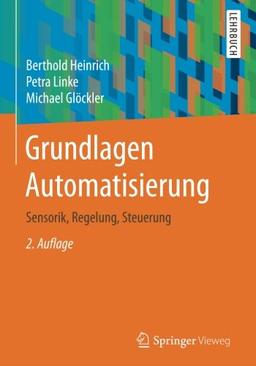 Grundlagen Automatisierung: Sensorik, Regelung, Steuerung