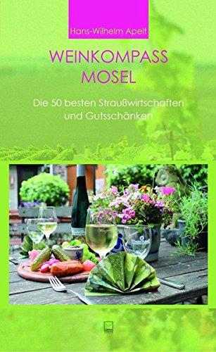 Weinkompass Mosel. Die 50 besten Straußwirtschaften und Gutsschänken