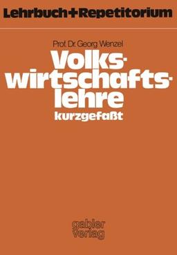 Volkswirtschaftslehre - kurzgefaßt: Lehrbuch und Repetitorium