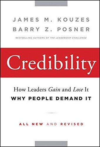 Credibility: How Leaders Gain and Lose It, Why People Demand It (J-B Leadership Challenge)