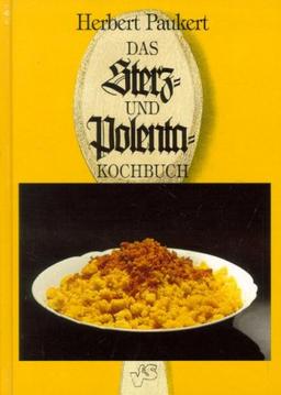 Das Sterz- und Polenta-Kochbuch: 80 Rezepte aus Österreich, Italien, Ungarn, Slowenien und aus dem süddeutschen Raum