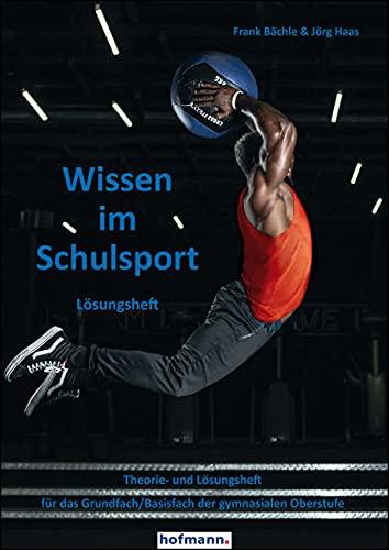 Wissen im Schulsport - Lösungsheft: Theorie- und Lösungsheft für das Grundfach/Basisfach der gymnasialen Oberstufe