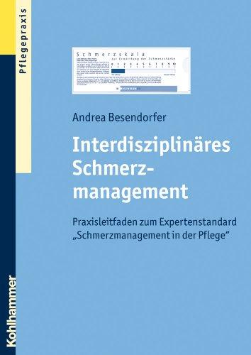 Interdisziplinäres Schmerzmanagement: Praxisleitfaden zum Expertenstandard &#34;Schmerzmanagement in der Pflege&#34;: Praxisleitfaden zum Expertenstandard "Schmerzmanagement in der Pflege"