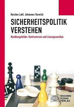 Sicherheitspolitik verstehen: Handlungsfelder, Kontroversen und Lösungsansätze