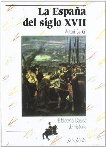 La España del siglo XVII (Historia - Biblioteca Básica De Historia - Serie «General»)