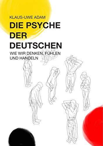 Die Psyche der Deutschen: Wie wir denken, fühlen und handeln