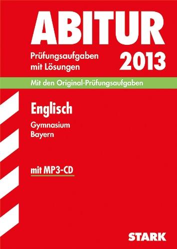 Abitur-Prüfungsaufgaben Gymnasium Bayern. Mit Lösungen / Englisch mit MP3-CD 2013: Mit den Original-Prüfungsaufgaben 2011-2012