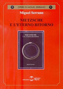 Nietzsche e l'eterno ritorno (Opere di Miguel Serrano)