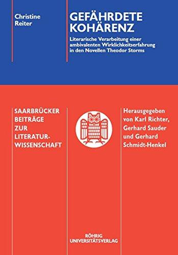 Gefährdete Kohärenz. Literarische Verarbeitung einer ambivalenten Wirklichkeitserfahrung in den Novellen Theodor Storms (Saarbrücker Beiträge zur Literaturwissenschaft)