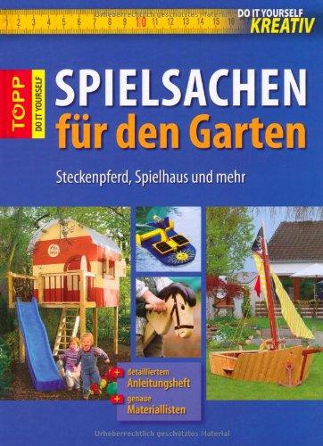 Do-it-yourself kreativ: Spielsachen für den Garten: Steckenpferd, Spielhaus und mehr