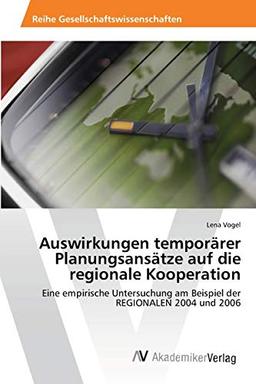 Auswirkungen temporärer Planungsansätze auf die regionale Kooperation: Eine empirische Untersuchung am Beispiel der REGIONALEN 2004 und 2006