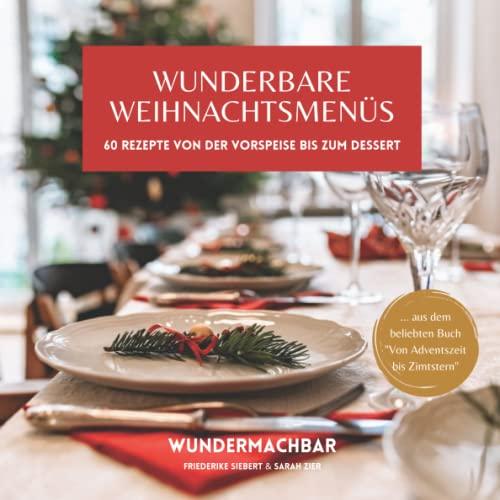 Wunderbare Weihnachtsmenüs: 60 Rezepte Von der Vorspeise bis zum Dessert (Weihnachten - einfach lecker!)