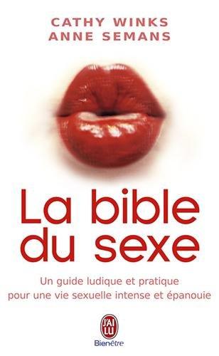 La bible du sexe : un guide ludique et pratique pour une vie sexuelle intense et épanouie