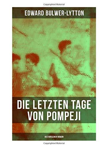 Die letzten Tage von Pompeji: Historischer Roman