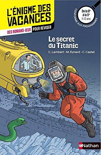 Le secret du Titanic : de la 6e à la 5e, 11-12 ans : conforme aux programmes