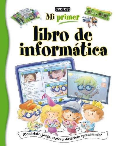 Mi primer libro de informática: ¡Conéctate, juega, chatea y diviértete aprendiendo!