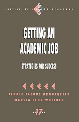 Getting an Academic Job: Strategies for Success (Survival Skills for Scholars, 17, Band 17)